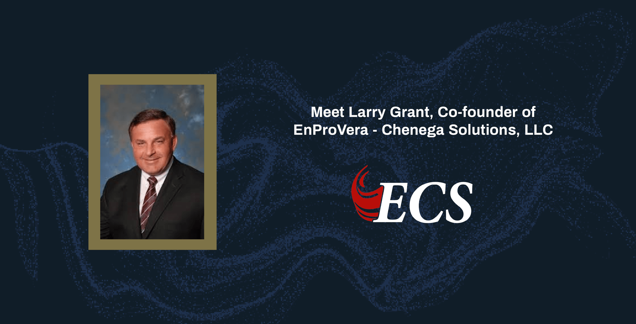 Meet Larry Grant From EnProVera - Chenega Solutions, LLC